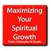 Maximizing Your Spiritual Growth (series)