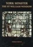 York Minster: The St William Window (Corpus Vitrearum Medii Aevi)