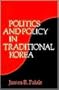 Politics and Policy in Traditional Korea (Harvard East Asian Monographs)