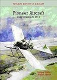 Pioneer Aircraft: Early Aviation to 1914 (Putnam s History of Aircraft)
