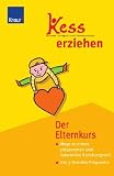 Kess erziehen: Der Elternkurs - Wege zu einem entspannten und liebevollen Erziehungsstil - Das 5-Schritte-Programm - Christine Kulla, Regina Raulfs, Christof Horst, Erika Maa&szlig;-Keibel, Rudolf Mazzola