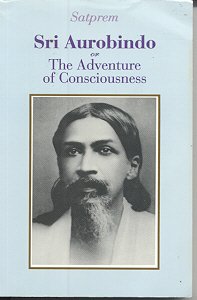 Sri Aurobindo or the Adventure of Consciousness