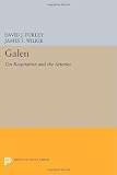 Galen on respiration and the arteries : an edition with English translation and commentary of De usu respirationis, An in arteriis natura sanguis contineatur, De usu pulsum, and De causis respirationi