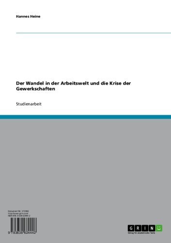 Der Wandel in der Arbeitswelt und die Krise der Gewerkschaften (German Edition)