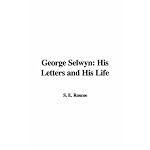 George Selwyn: His Letters and His Life book cover