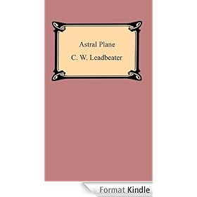 The Astral Plane: Its Scenery, Inhabitants, and Phenomena