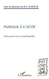 Passage à l\'acte. Entre perversion et psychopathie