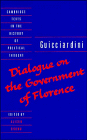 Guicciardini: Dialogue on the Government of Florence (Cambridge Texts in the History of Political Thought) Francesco Guicciardini