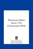 Harriman Alaska Series V10: Crustaceans (1904)
