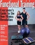 Functional Training: Everyone's Guide to the New Fitness Revolution