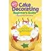 Wilton Beginner's Guide to Cake Decorating by Wilton