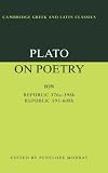 Plato on Poetry: Ion; Republic 376e-398b9; Republic 595-608b10 (Cambridge Greek and Latin Classics)