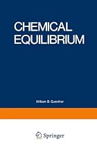 Chemical Equilibrium: A Practical Introduction for the Physical and Life Sciences Chemical Equilibrium: A Practical Introduction for the Physical and Life Sciences