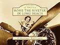 Rosie the Riveter in Long Beach (Postcards of America: California)