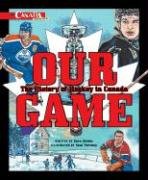 Our Game: The History of Hockey in Canada (My Canada) (My Canada)
