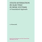 State Estimation in Electric Power Systems: A Generalized Approach (Power Electronics and... by Circuits and Systems
