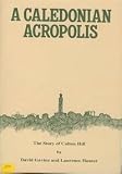 A Caledonian acropolis : the story of Calton Hill