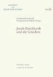 Jacob Burckhardt und die Griechen - Leonhard Burckhardt, Hans-Joachim Gehrke
