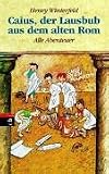  : Caius, der Lausbub aus dem alten Rom. Alle Abenteuer in einem Band. ( Ab 10 J.).