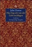 Hier lieg ich von der Lieb erschlagen: Gedichte - John Donne