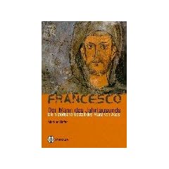 Francesco. Der Mann des Jahrtausends: Die historische Gestalt des Franz von Assisi