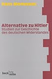 Alternative zu Hitler: Studien zur Geschichte des deutschen Widerstandes - Hans Mommsen