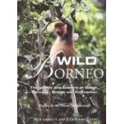 Wild Borneo: The Wildlife and Scenery of Sabah, Sarawak, Brunei, and Kalimantan
