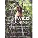 Wild Borneo: The Wildlife and Scenery of Sabah, Sarawak, Brunei, and Kalimantan