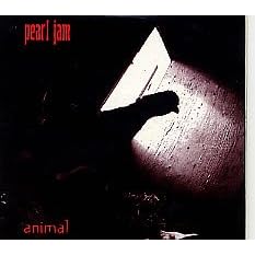 Animal by  Pearl Jam 