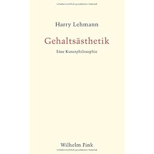 Gehaltsästhetik. Eine Kunstphilosophie