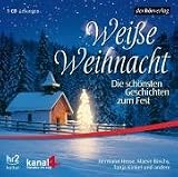 Wei&szlig;e Weihnacht: Die sch&ouml;nsten Geschichten zum Fest - Maeve Binchy, Tanja Kinkel, Daniel Kehlmann, Hermann Hesse