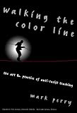 Walking the Color Line: The Art and Practice of Anti-Racist Teaching (Teaching for Social Justice, 3)