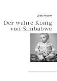 Der wahre König von Simbabwe (German Edition)