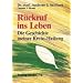 R�ckruf ins Leben. Geschichte meiner Krebs-Heilung.
