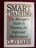 Smart training : the manager's guide to training for improved performance