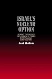 Israel's Nuclear Option: Behind the Scenes Diplomacy Between Dimona and Washington