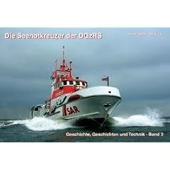 Die Seenotkreuzer der DGzRS: Geschichte, Geschichten und Technik. Band 3