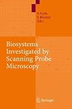 Biosystems Investigated by Scanning Probe Microscopy Biosystems Investigated by Scanning Probe Microscopy