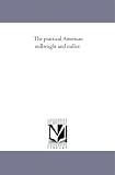 The practical American millwright and miller: