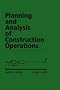 Planning and Analysis of Construction Operations
