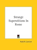 Strange Superstitions in Rome