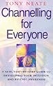 Channelling for Everyone: Safe, Step-by-step Guide to Developing Your Intuition and Psychic Awareness