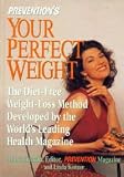 Preventions Your Perfect Weight: The Diet-Free Weight Loss Method Developed by the Worlds Leading Health Magazine