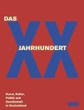 Das XX - Jahrhundert - Kunst, Kultur, Politik und Gesellschaft in Deutschland - Peter-Klaus Schuster, Andrea B&auml;rnreuther