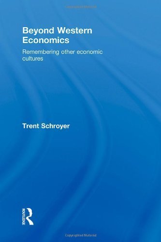 Beyond Western Economics: Remembering Other Economic Cultures (Economics as Social Theory) by Trent Schroyer (2009-06-20)