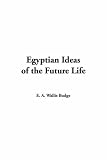 Egyptian Ideas Of The Future Life