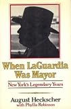 When LaGuardia Was Mayor : New York's Legendary Years