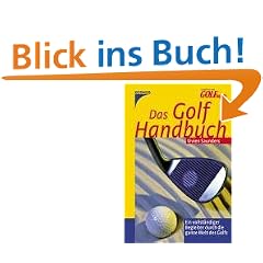 Das Golf Handbuch: Ein vollst�ndiger Begleiter durch die ganze Welt des Golfs