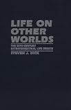 Life on Other Worlds: The 20th-Century Extraterrestrial Life Debate