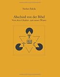 Abschied von der Bibel: Vom alten Glauben zum neuen Wissen